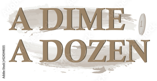 A dime a dozen