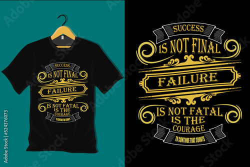 Success is Not Final Failure is Not Fatal is the Courage to Continue that Counts T Shirt Design photo