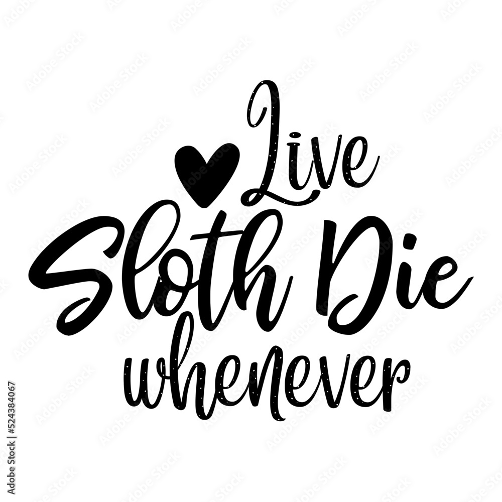 Live sloth die whenever svg