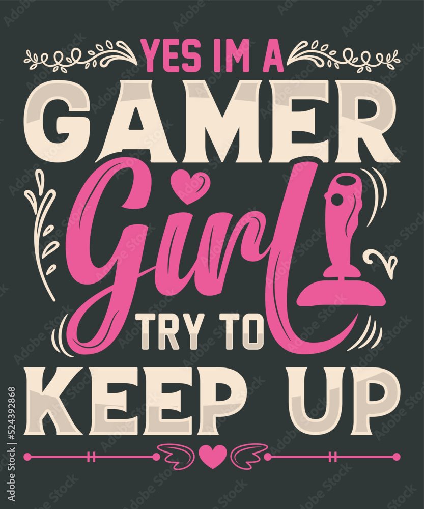 Yes I'm A Gamer Girl try to keep up Funny Video Gaming Lover T-Shirt