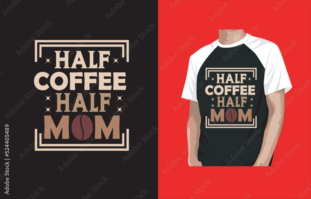 Obraz premium HALF COFFEE HALF MOM VECTOR T-SHIRT DESIGN.