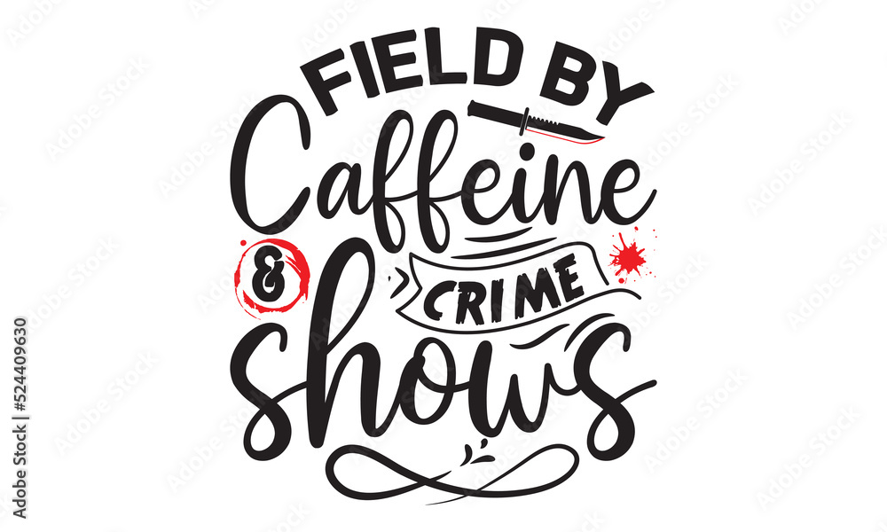 Field by caffeine and crime shows- Crime t-shirt design, True Crime Queen Printable Vector Illustration, svg, Printable Vector Illustration, typography, graphics, typography art lettering composition Field by caffeine and crime shows- Crime t-shirt design, True Crime Queen Printable Vector Illustration, svg, Printable Vector Illustration, typography, graphics, typography art lettering composition