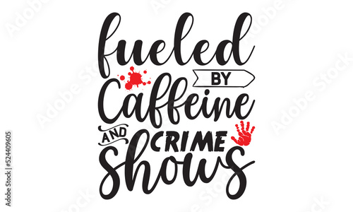 fueled by caffeine and crime shows- Crime t-shirt design  Printable Vector Illustration   typography  graphics  typography art lettering composition design  True Crime Queen Printable Vector Illustrat