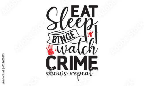 
Eat sleep binge watch crime shows repeat- Crime t-shirt design, True Crime Queen Printable Vector Illustration, svg, Printable Vector Illustration,  typography, graphics, typography art lettering com