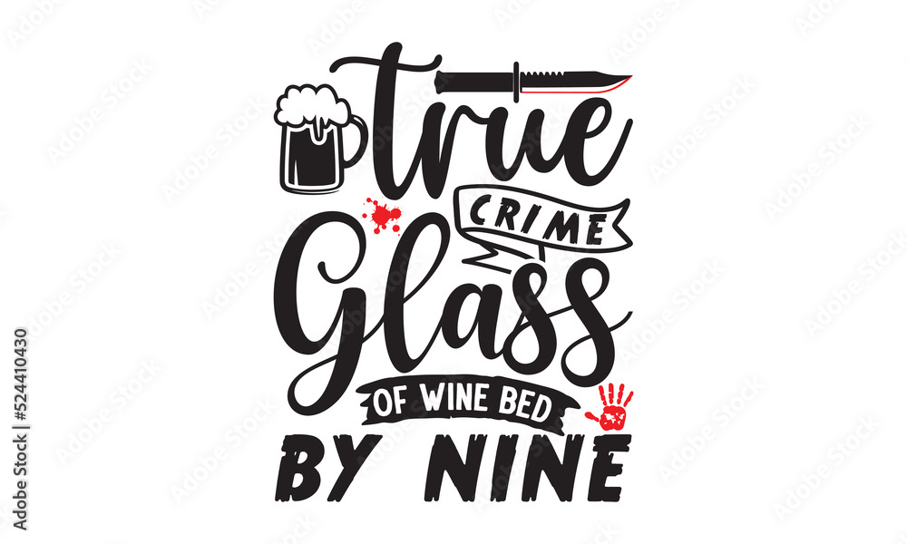 Fototapeta premium True crime glass of wine bed by nine- Crime t-shirt design, Printable Vector Illustration, typography, graphics, typography art lettering composition design, True Crime Queen Printable Vector Illustr