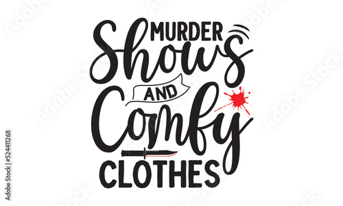 Murder shows and comfy clothes- Crime t-shirt design, Printable Vector Illustration,  typography, graphics, typography art lettering composition design, True Crime Queen Printable Vector Illustration,