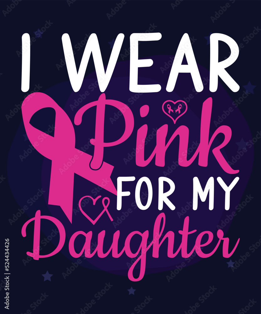 I Wear Pink for My Daughter, design for breast cancer day
