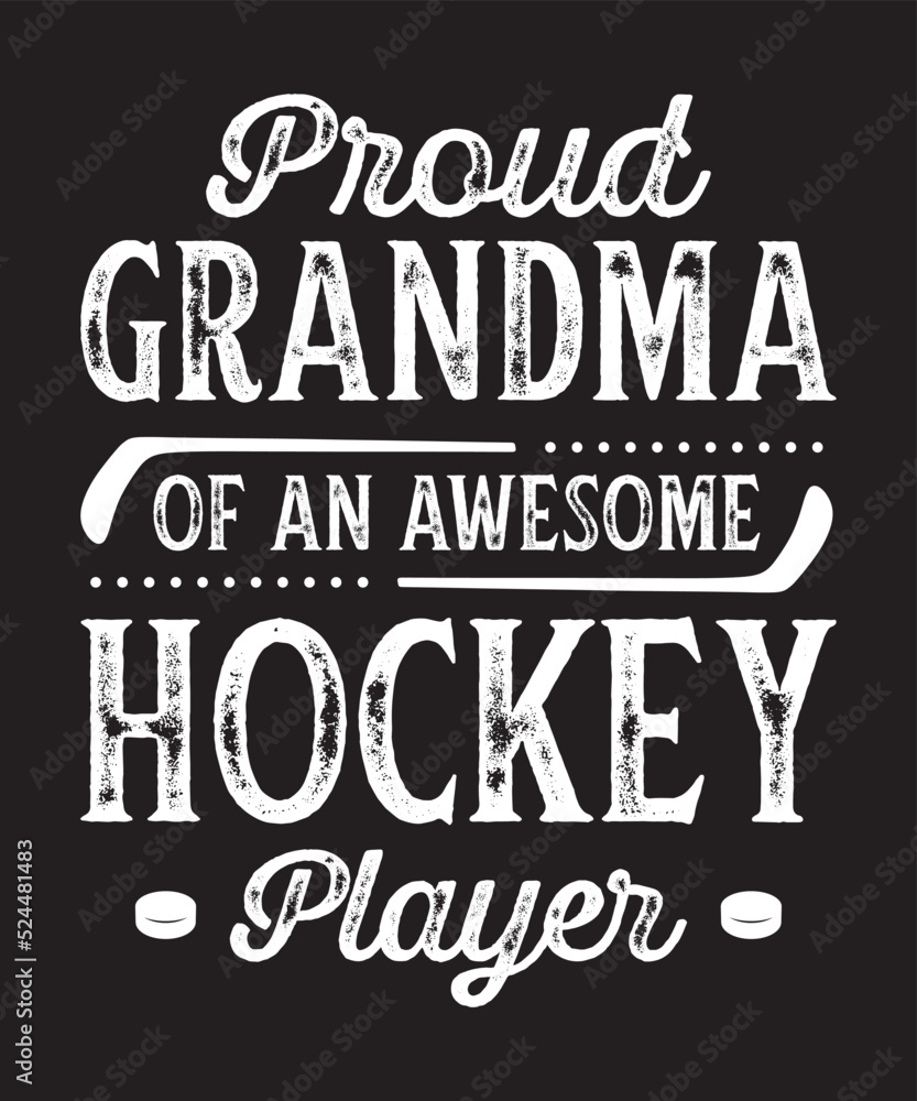 PROUD GRANDMA OF AN AWESOME HOCKEY PLAYER