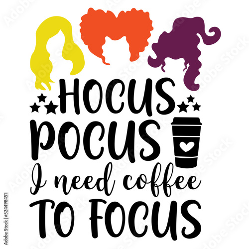 Hocus Pocus I Need Coffee To Focus
