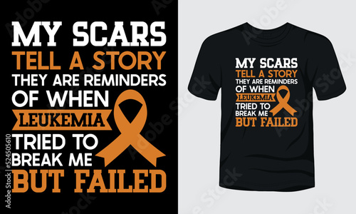 My scars tell a story they are reminders of when leukemia tried to break me but failed typography t-shirt design.