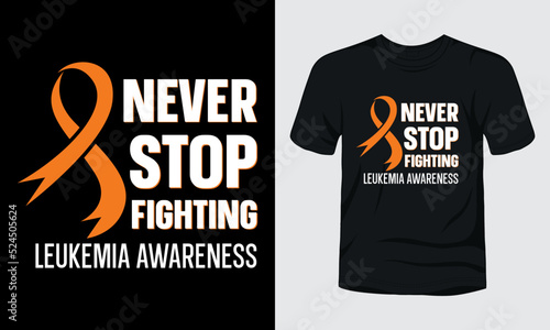 Never stop fighting leukemia awareness t-shirt design