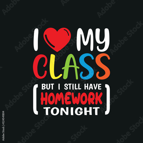 I love my class but I still have homework tonight typography illustration for kids