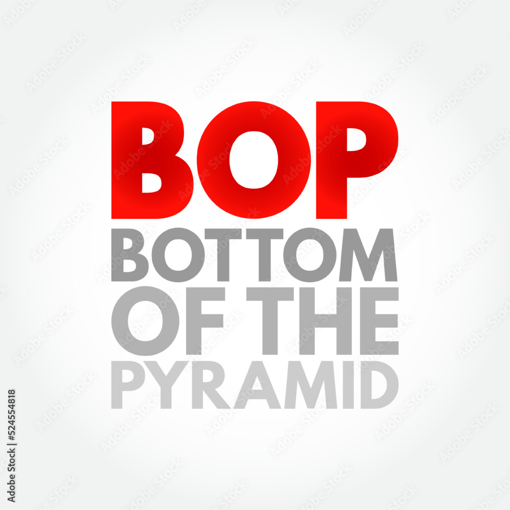 BOP Bottom Of the Pyramid - the largest, but poorest socio-economic group, acronym text concept background