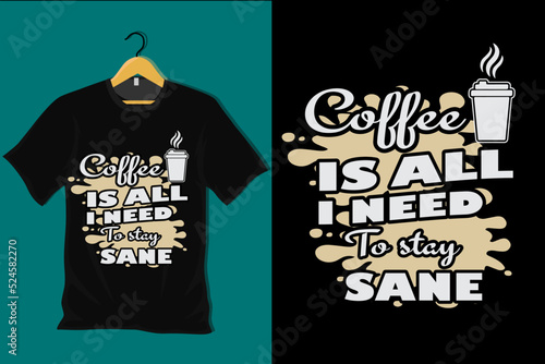 Coffee is All I Need to Stay Sane T Shirt Design