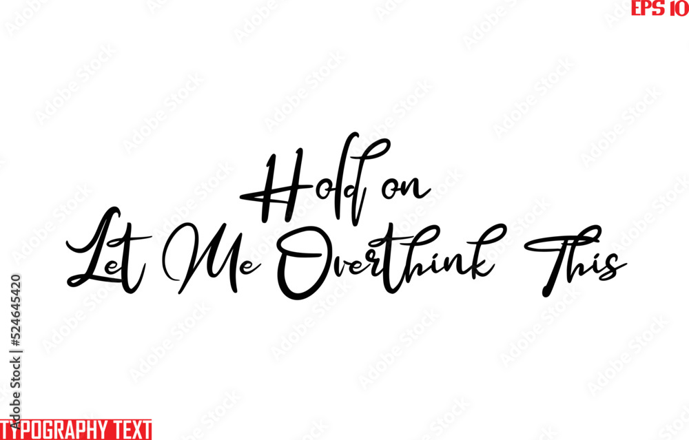 Fototapeta premium Idiomatic Saying Hold on Let Me Overthink This Typography Text Sign 