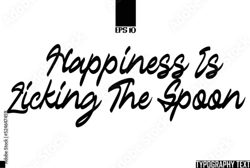 Typographic Text Quote  Happiness Is Licking The Spoon photo