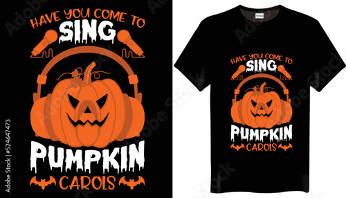 Have you come to sing pumpkin carols Halloween T-Shirt Design