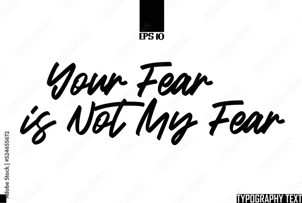 Idiomatic Saying Typography Text Sign Your Fear is Not My Fear Idiomatic Saying Typography Text Sign Your Fear is Not My Fear