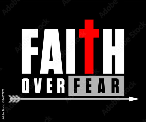 Faith over Fear t-shirt design graphic, vector, typographic illustration