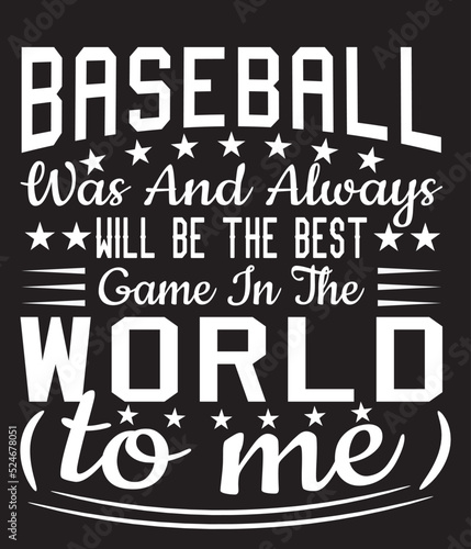 Baseball was and always will be the best game in the world to me t-shirt design