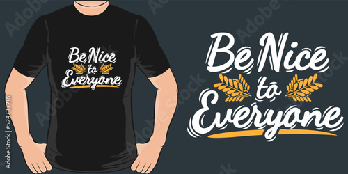 Be Nice to Everyone Motivation Typography Quote T-Shirt Design.