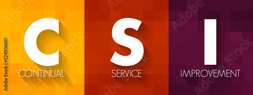 CSI Continual Service Improvement - method to identify and execute opportunities to make IT processes and services better, acronym text concept background