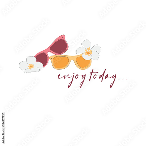 Sunglasses with tropical flowers. Summer banner with motivational quotes. T-shirt design. Enjoy today