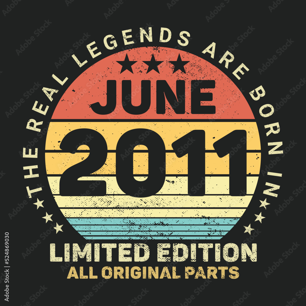The Real Legends Are Born In June 2011, Birthday gifts for women or men, Vintage birthday shirts for wives or husbands, anniversary T-shirts for sisters or brother