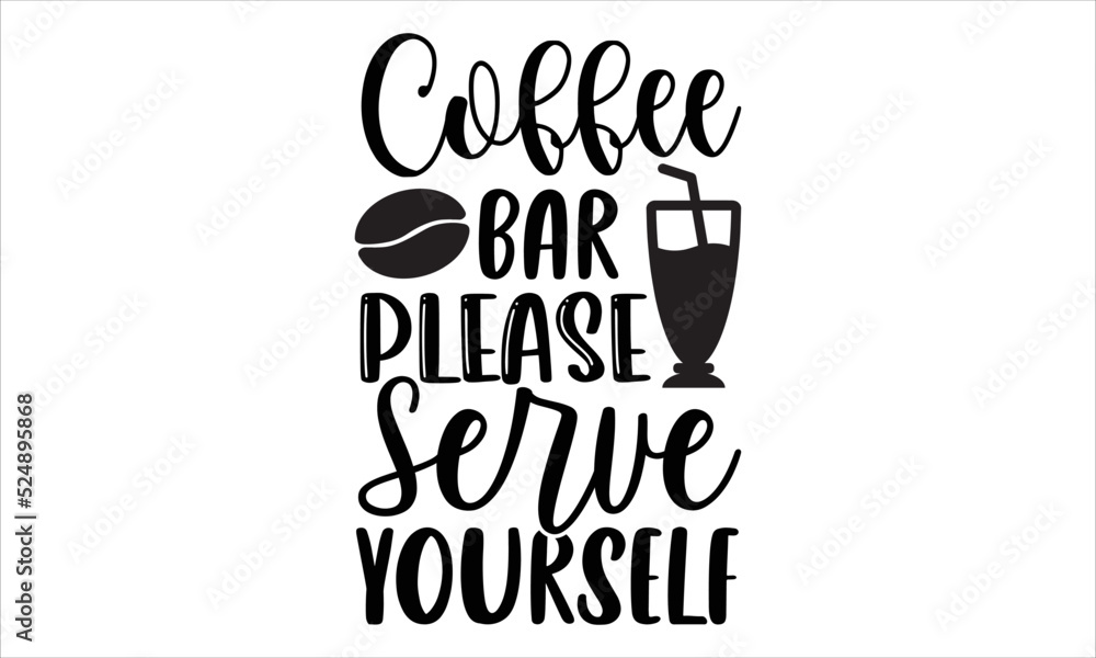 Coffee bar please serve yourself- Coffee T-shirt Design, lettering poster quotes, inspiration lettering typography design, handwritten lettering phrase, svg, eps
