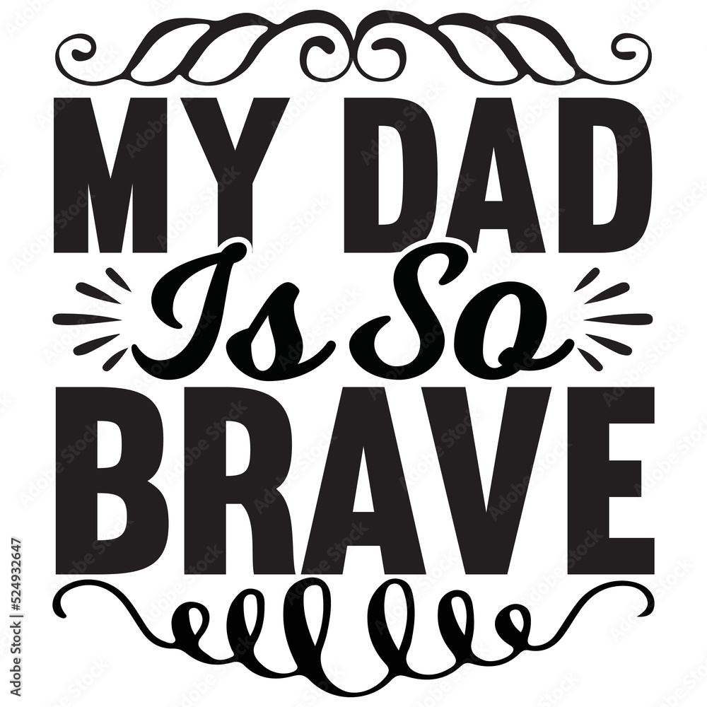 My Dad is so Brave My Dad is so Brave