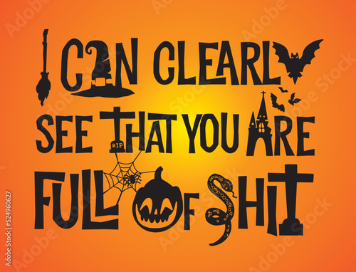 I can clearly see that you are full of shit. Funny quotes on orange gradient background for Halloween season