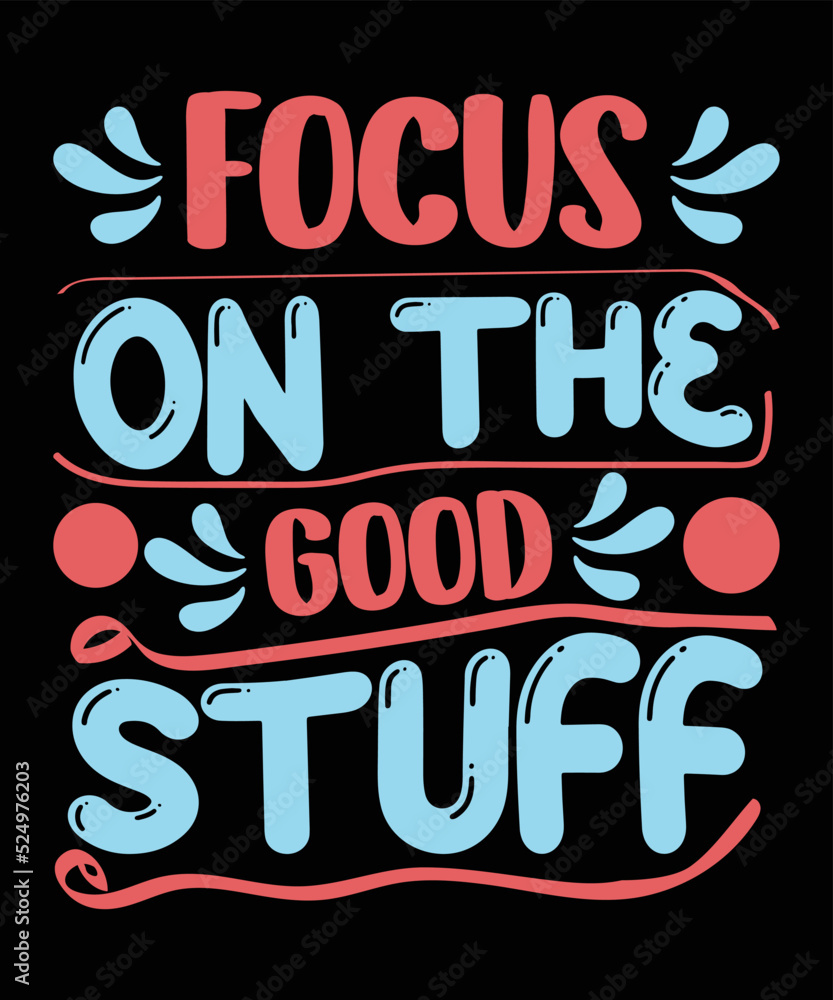 Focus On The Good Stuff Motivational T-shirt Design 