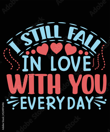 I Still Fall In Love With You Everyday Motivational T-shirt Design 