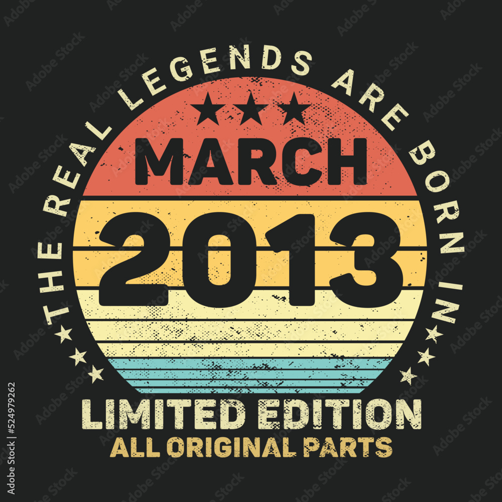 The Real Legends Are Born In March 2013, Birthday gifts for women or men, Vintage birthday shirts for wives or husbands, anniversary T-shirts for sisters or brother