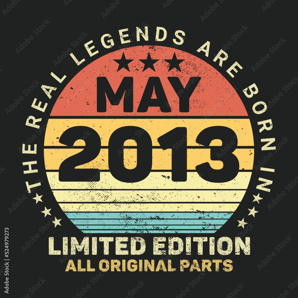 The Real Legends Are Born In May 2013, Birthday gifts for women or men, Vintage birthday shirts for wives or husbands, anniversary T-shirts for sisters or brother