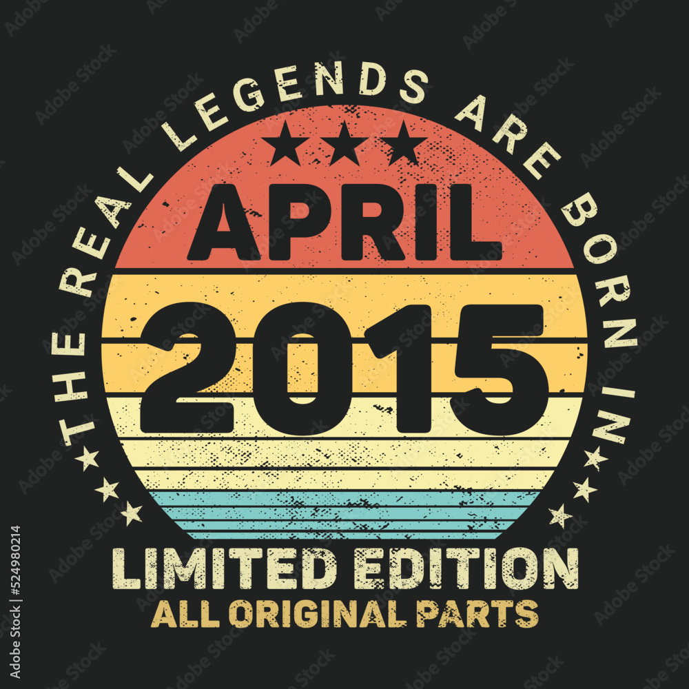 The Real Legends Are Born In April 2015, Birthday gifts for women or men, Vintage birthday shirts for wives or husbands, anniversary T-shirts for sisters or brother