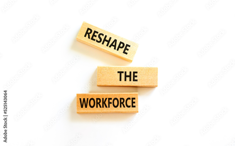 Reshape the workforce and support symbol. Concept words Reshape the workforce on wooden blocks. Beautiful white table white background. Business reshape the workforce quote concept. Copy space Reshape the workforce and support symbol. Concept words Reshape the workforce on wooden blocks. Beautiful white table white background. Business reshape the workforce quote concept. Copy space