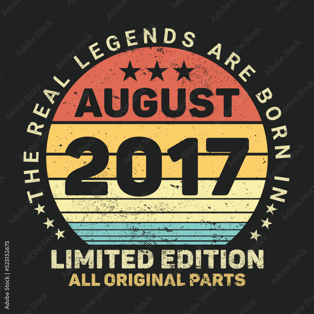 The Real Legends Are Born In August 2017, Birthday gifts for women or men, Vintage birthday shirts for wives or husbands, anniversary T-shirts for sisters or brother The Real Legends Are Born In August 2017, Birthday gifts for women or men, Vintage birthday shirts for wives or husbands, anniversary T-shirts for sisters or brother
