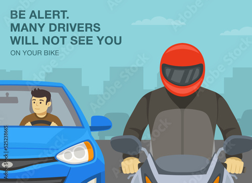Safe motorcycle riding rules and tips. Be alert, many drivers will not see you on your bike. Close-up front view of a biker and car driver. Flat vector illustration template.