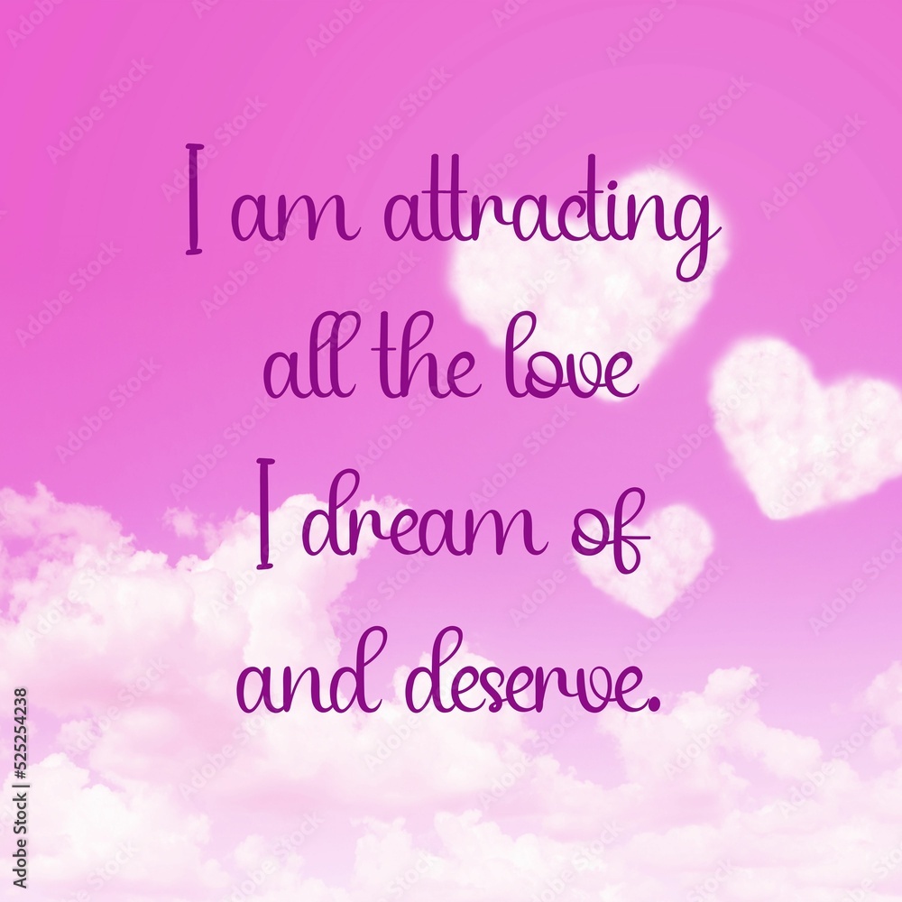 Fototapeta premium Inspirational quote and love affirmation quote ;I am attracting all the love I dream of and deserve. 
