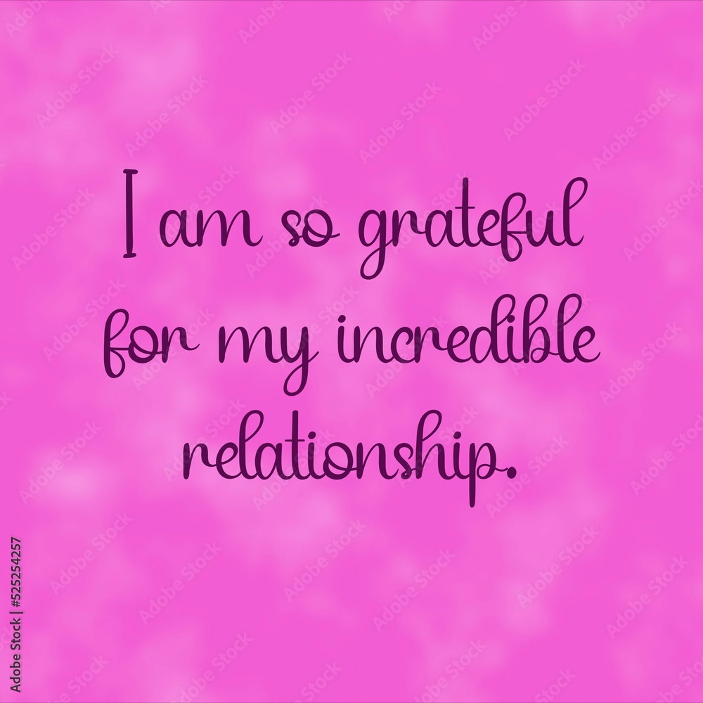 Inspirational quote and love affirmation quote ; I am so grateful for my incredible relationship.
