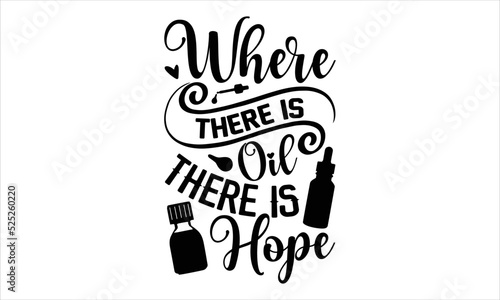 Where There Is Oil There Is Hope - Essential Oil T shirt Design, Hand lettering illustration for your design, Modern calligraphy, Svg Files for Cricut, Poster, EPS