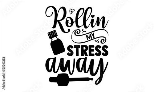 Rollin My Stress Away - Essential Oil T shirt Design, Hand lettering illustration for your design, Modern calligraphy, Svg Files for Cricut, Poster, EPS