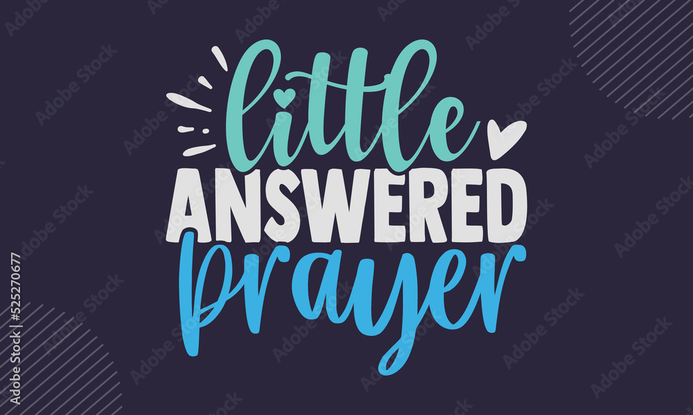 Little Answered Prayer - cute babby saying T shirt Design, Modern calligraphy, Cut Files for Cricut Svg, Illustration for prints on bags, posters Little Answered Prayer - cute babby saying T shirt Design, Modern calligraphy, Cut Files for Cricut Svg, Illustration for prints on bags, posters