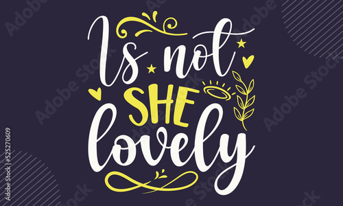 Is Not She Lovely - cute babby saying T shirt Design, Hand lettering illustration for your design, Modern calligraphy, Svg Files for Cricut, Poster, EPS