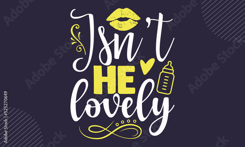 Isn’t He Lovely - cute babby saying T shirt Design, Modern calligraphy, Cut Files for Cricut Svg, Illustration for prints on bags, posters