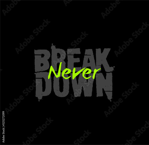 Never break down design typography, designs for t-shirts, wall murals, stickers, ready to print vector illustration 