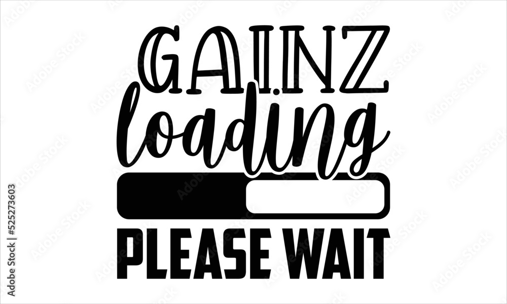 Gainz Loading Please Wait - Gym T shirt Design, Hand lettering illustration for your design, Modern calligraphy, Svg Files for Cricut, Poster, EPS