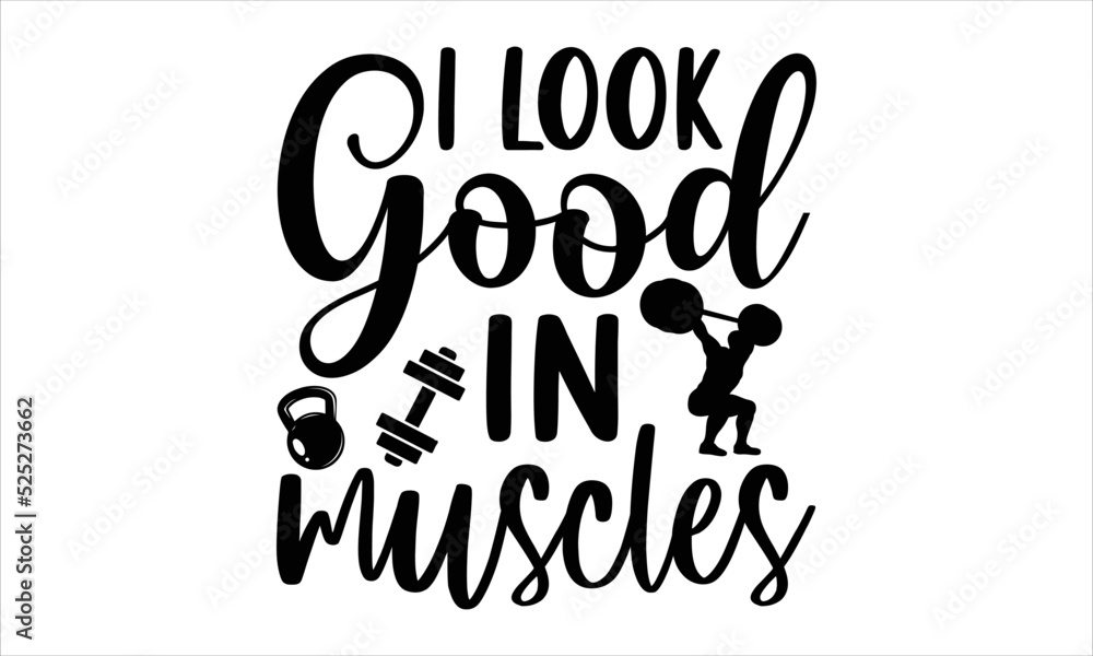 I Look Good In Muscles - Gym T shirt Design, Hand drawn vintage illustration with hand-lettering and decoration elements, Cut Files for Cricut Svg, Digital Download I Look Good In Muscles - Gym T shirt Design, Hand drawn vintage illustration with hand-lettering and decoration elements, Cut Files for Cricut Svg, Digital Download