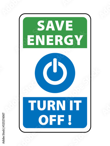 Save energy, turn it off. Information and mandatory  sign with power button silhouette and the texts in the upper and in the lower side
